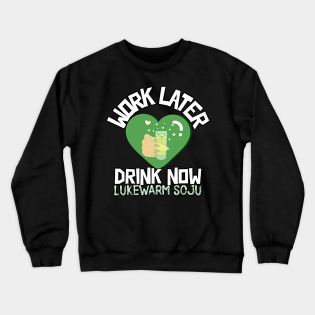 Work Later Drink Now Crewneck Sweatshirt by TheGardenofEden